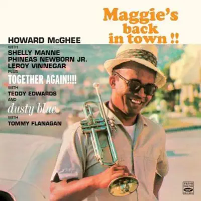 Maggie's Back in Town!! / Together Again!!!! / Dusty Blue - Howard McGhee Maggie's Back in Town!! / Together Again!!!! / Dusty Blue - Howard McGhee