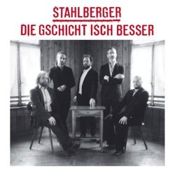 Stahlberger - Die Gschicht isch besser