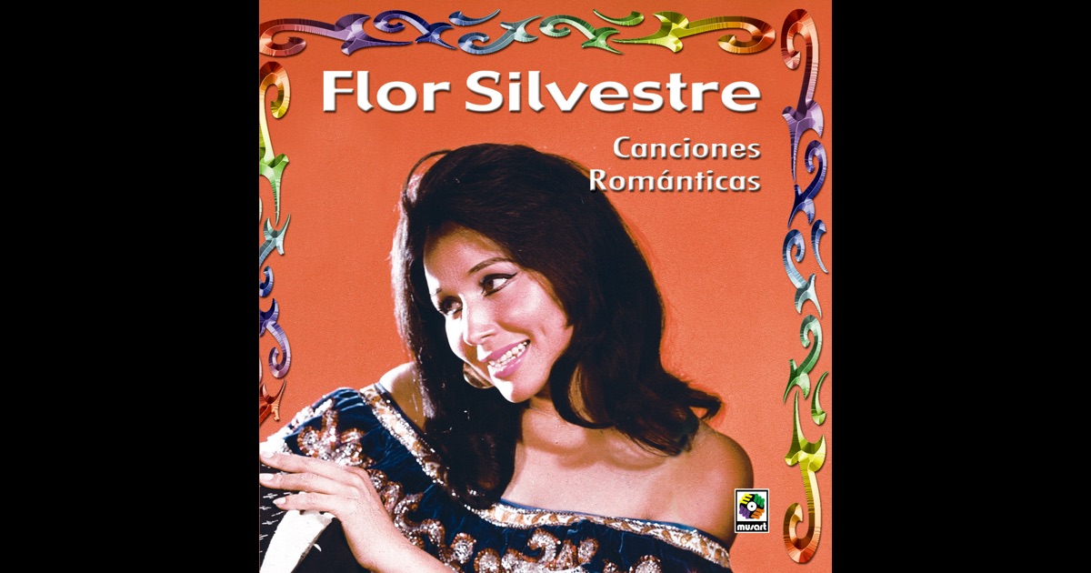 Flor Silvestre Canciones Romanticas de Flor Silvestre en Apple Music