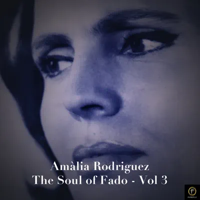Amália Rodrigues: The Soul Of Fado, Vol. 3 - Amália Rodrigues