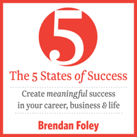 Brendan Foley - The 5 States of Success: Create Meaningful Success in Your Career, Business & Life (Unabridged) artwork