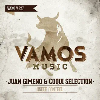 Under Control - Single by Juan Gimeno & Coqui Selection album reviews, ratings, credits