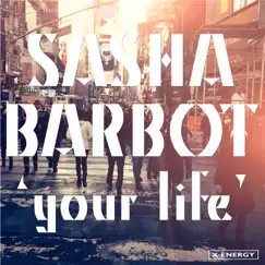 Your Life - Single by Sasha Barbot album reviews, ratings, credits