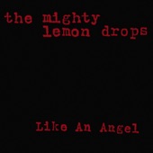 The Mighty Lemon Drops - Like an Angel