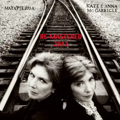 Matapedia (Remastered 2012) - Kate & Anna Mcgarrigle Matapedia (Remastered 2012) - Kate & Anna Mcgarrigle