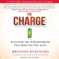 Brendon Burchard - The Charge: Activating the 10 Human Drives that Make You Feel Alive (Unabridged) artwork