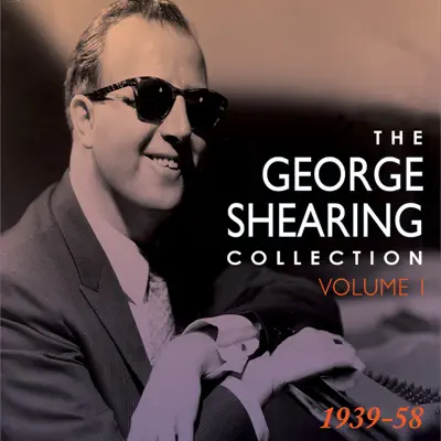 The George Shearing Collection 1939-58, Vol. 1 - George Shearing The George Shearing Collection 1939-58, Vol. 1 - George Shearing