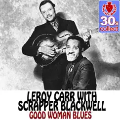 Good Woman Blues (Remastered) - Single by Leroy Carr & Scrapper Blackwell album reviews, ratings, credits