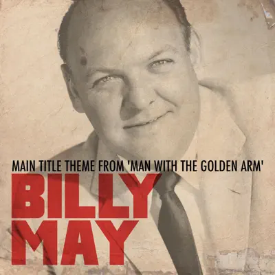 Main Title Theme From 'Man with the Golden Arm' - Single - Billy May Main Title Theme From 'Man with the Golden Arm' - Single - Billy May
