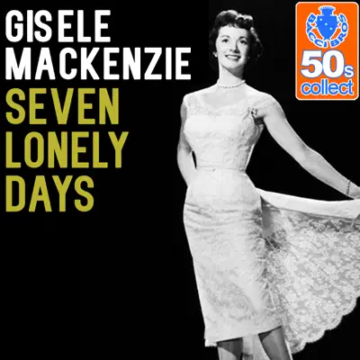 Seven Lonely Days (Remastered) - Single - Gisele MacKenzie