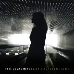 Everything You Ever Loved - Make Do and Mend