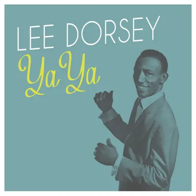 Ya Ya - Lee Dorsey