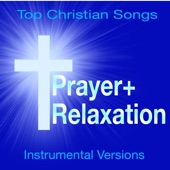 Prayer + Relaxation - Top Christian Songs (Soothing Instrumental Versions) artwork