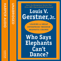 Louis Gerstner - Who Says Elephants Can't Dance: How I Turned Around IBM (Unabridged) artwork