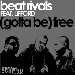 (Gotta Be) Free [feat. Lifford] by Beat Rivals & Lifford album reviews, ratings, credits