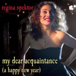 Regina Spektor - My Dear Acquaintance (A Happy New Year) [Non-Album Track]