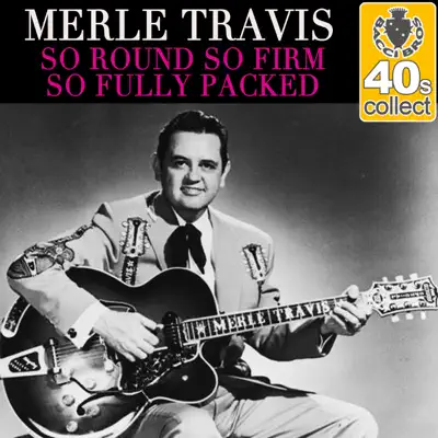 So Round So Firm So Fully Packed (Remastered) - Single - Merle Travis