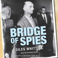 Giles Whittell - Bridge of Spies: A True Story of the Cold War (Unabridged) artwork