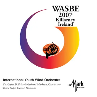 2007 WASBE Killarney, Ireland: International Youth Wind Orchestra by Glenn Price, International Youth Wind Orchestra, Gerhard Markson & Evelyn Glennie album reviews, ratings, credits