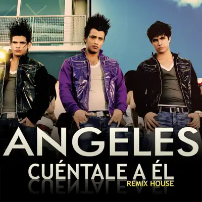 Cuéntale a Él (Remix House) - Single - Ángeles