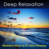 Deep Relaxation - Music for Meditation (Meditation Music By Dr. Harry Henshaw) - Dr. Harry Henshaw
