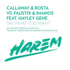 Say What You Want (Remixes) [Callaway & Rosta vs. Faustix & Imanos] [feat. Hayley Gene] - Single by Callaway & Rosta, Faustix & ImanoS album reviews, ratings, credits