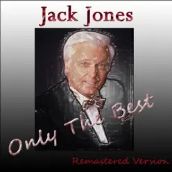 Jack Jones: Only the Best (Remastered Version) - Jack Jones