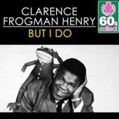 Clarence "Frogman" Henry - But I Do (Remastered)