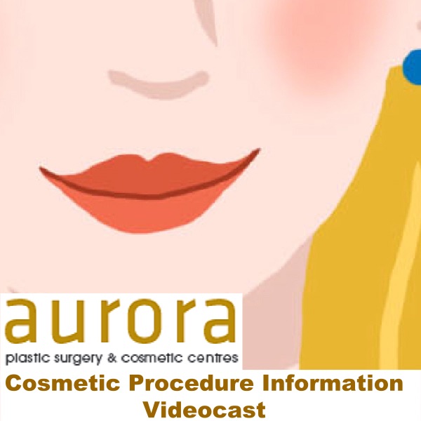The Cosmetic Procedure Information Videocast | Aurora Clinics cover