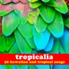 Tropicalia: 50 Hawaiian and Tropical Songs