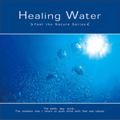 ヒーリング・ウォーター~Healing Water - Feel the Nature