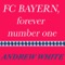 FC Bayern, Forever Number One (Original Mix) - Andrew White lyrics