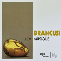 Various Artists - Centre Pompidou Audio Collection, Vol. 6/11: Brancusi et la Musique (Brancusi's Favorite Music) artwork
