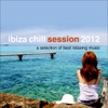 Ibiza Chill Session 2012 - A Selection of Best Relaxing Music