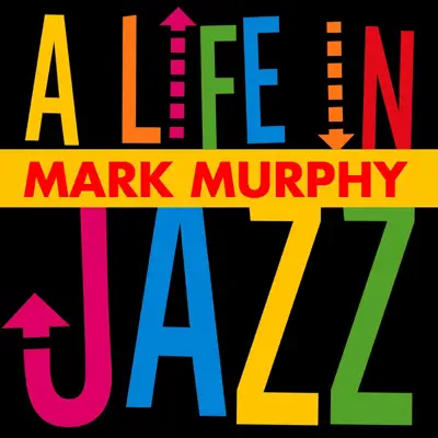 A Life In Jazz - Mark Murphy A Life In Jazz - Mark Murphy