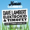 House Clubbing Anthem 2011 - Dave Lambert, Elektrokid & Timofey lyrics