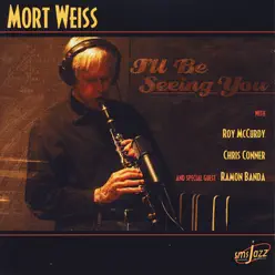 I'll Be Seeing You - Mort Weiss I'll Be Seeing You - Mort Weiss