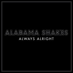 Alabama Shakes - Always Alright