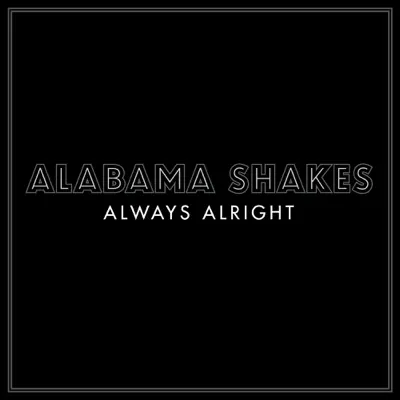 Always Alright - Single - Alabama Shakes