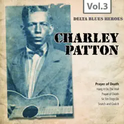 Delta Blues Heroes, Vol. 3 - Charley Patton