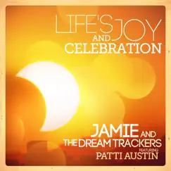 Life's Joy and Celebration (feat. Patti Austin) - Single by Jamie & The Dream Trackers album reviews, ratings, credits