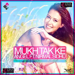 Mukh Tak Ke (feat. Nirmal Sidhu) - Single by Angel album reviews, ratings, credits