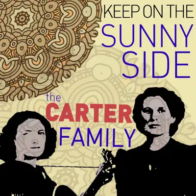 Keep on the Sunny Side - The Carter Family Greatest Hits - The Carter Family Keep on the Sunny Side - The Carter Family Greatest Hits - The Carter Family