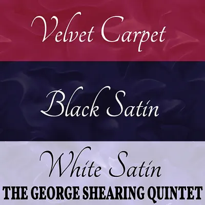 Velvet Carpet / Black Satin / White Satin - George Shearing Quintet Velvet Carpet / Black Satin / White Satin - George Shearing Quintet