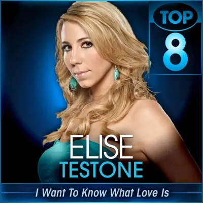 I Want to Know What Love Is (American Idol Performance) - Single - Elise Testone