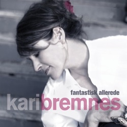 Kari Bremnes - Fantastisk Allerede