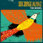 Almaz & Seu Jorge - The Model