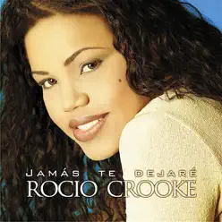 Jamás Te Dejaré - Rocio Crooke