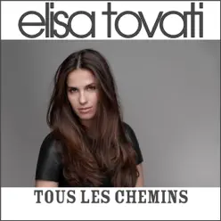 Tous les chemins (Radio Edit) - Single - Elisa Tovati Tous les chemins (Radio Edit) - Single - Elisa Tovati