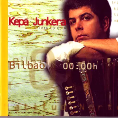 Bilbao 00:00h - Kepa Junkera
